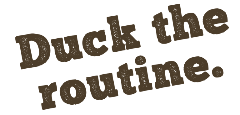 Duck the Routine